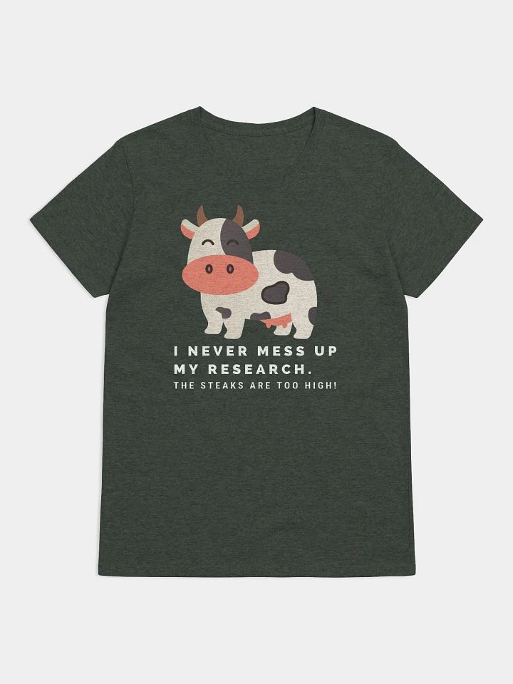 I Never Mess Up My Research. The Steaks Are Too High! (Women's) product image (2)