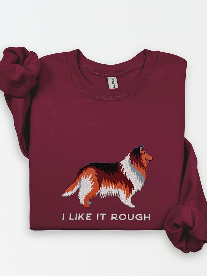 I Like It Rough Sweatshirt (Embroidered) of a Rough Collie(Sable) product image (1)