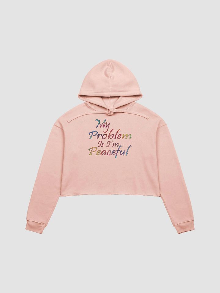 My Problem Is I'm Peaceful - Bella+Canvas Fleece Crop Hoodie product image (2)