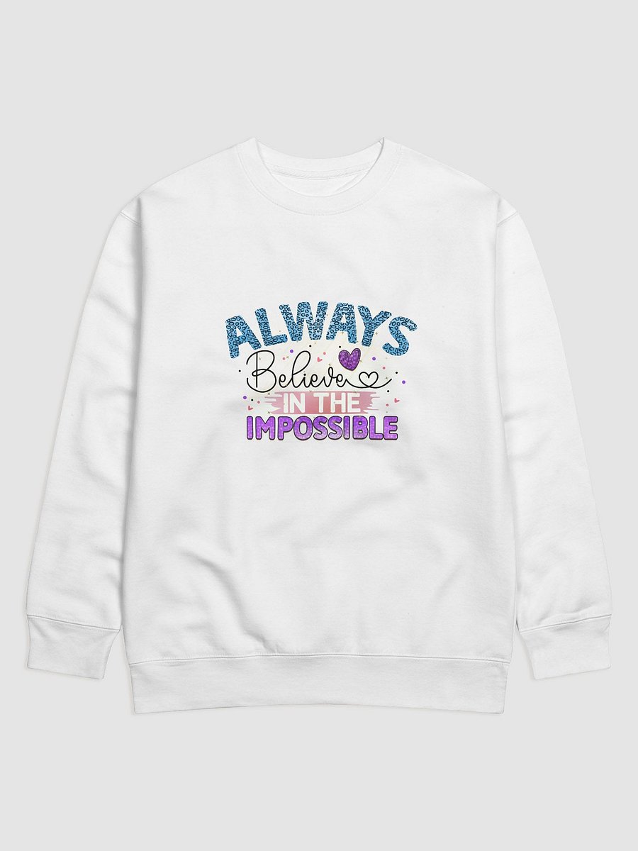 Always Believe in the Impossible Sweatshirt product image (1)