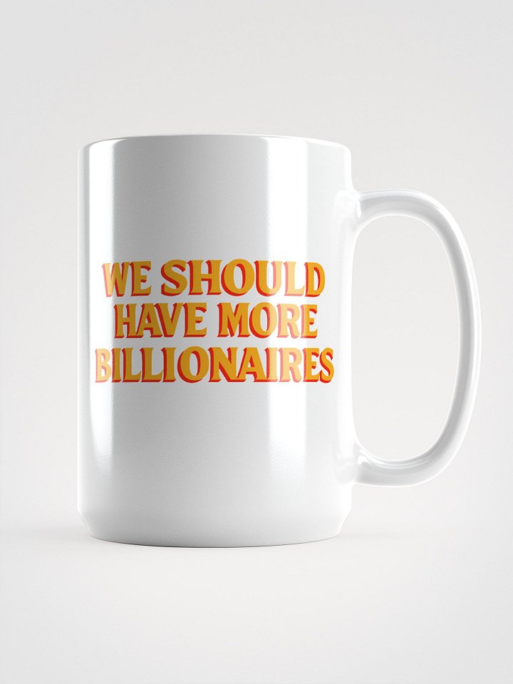 WE SHOULD HAVE MORE BILLIONAIRES MUG product image (1)