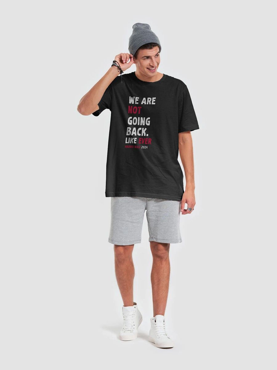 We Are Not Going Back Like Ever T-Shirt, Kamala Harris 2024 Political Gift product image (3)