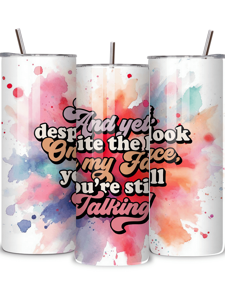 Sassy Insulated Stainless Steel Tumbler, 20oz, 'And Yet, Despite the Look on My Face, You're Still Talking' Design, with Metal Straw product image (2)