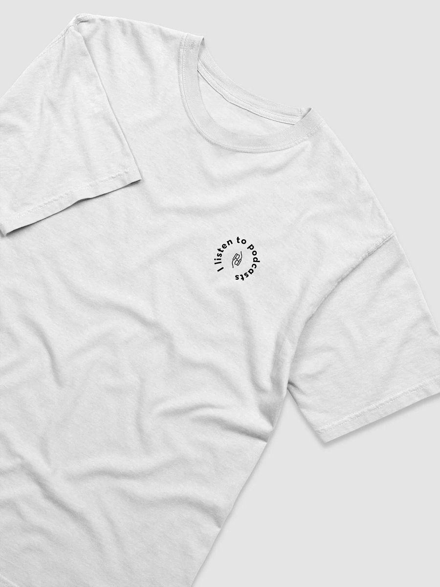 I listen to podcasts tee – White (circle) product image (3)