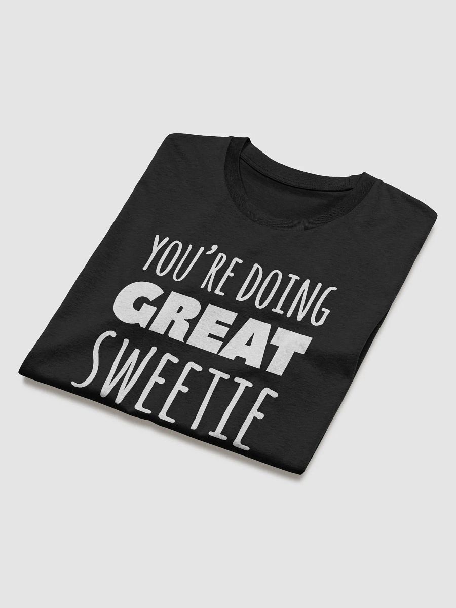 You're Doing Great Sweetie T-Shirt product image (22)