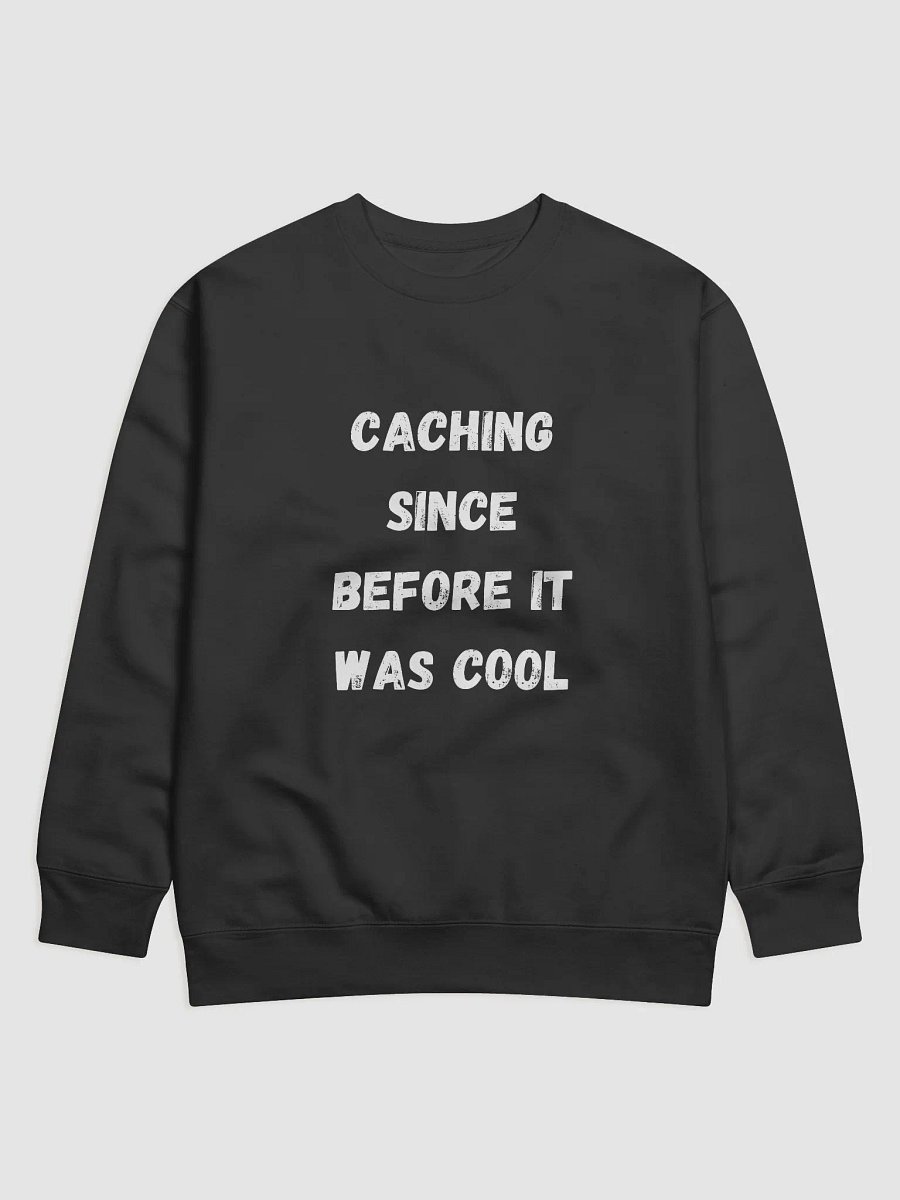 Caching since before it was cool - Trendy Geocaching Sweatshirt for Adventure Lovers product image (5)