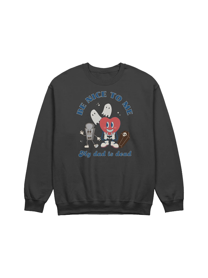 Be Nice To Me My Dad Is Dead Sweatshirt product image (1)