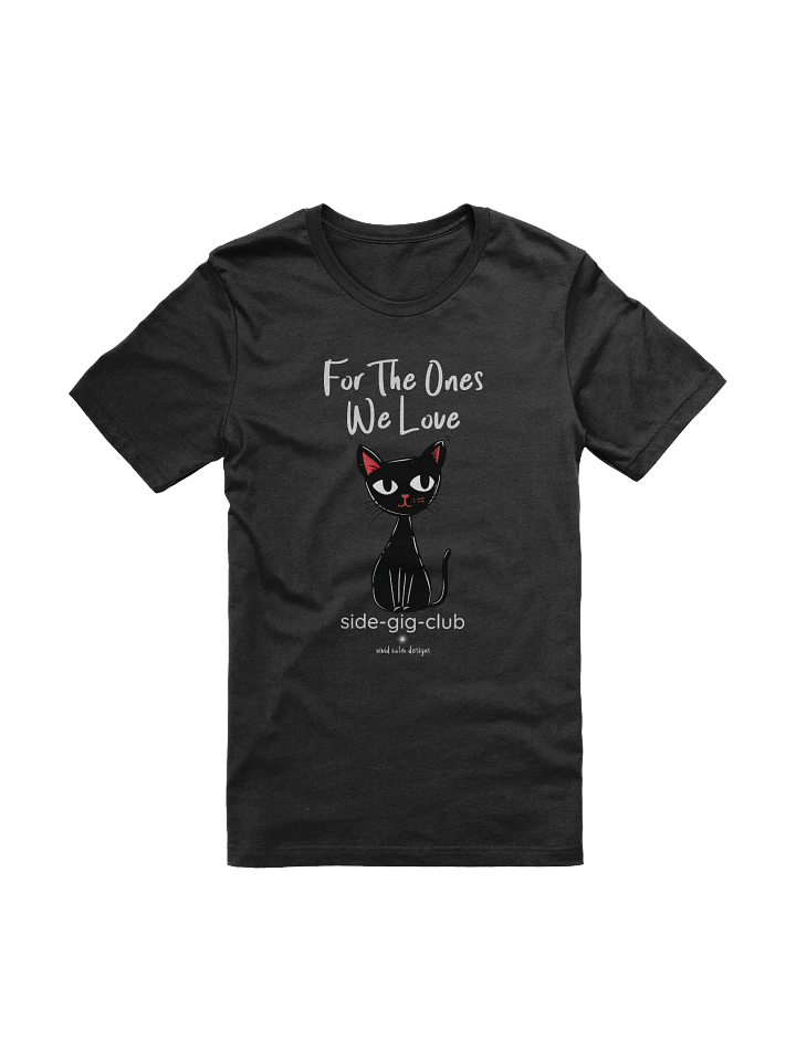 For the Ones We Love: Side-Gig Club Edition T-Shirt product image (1)