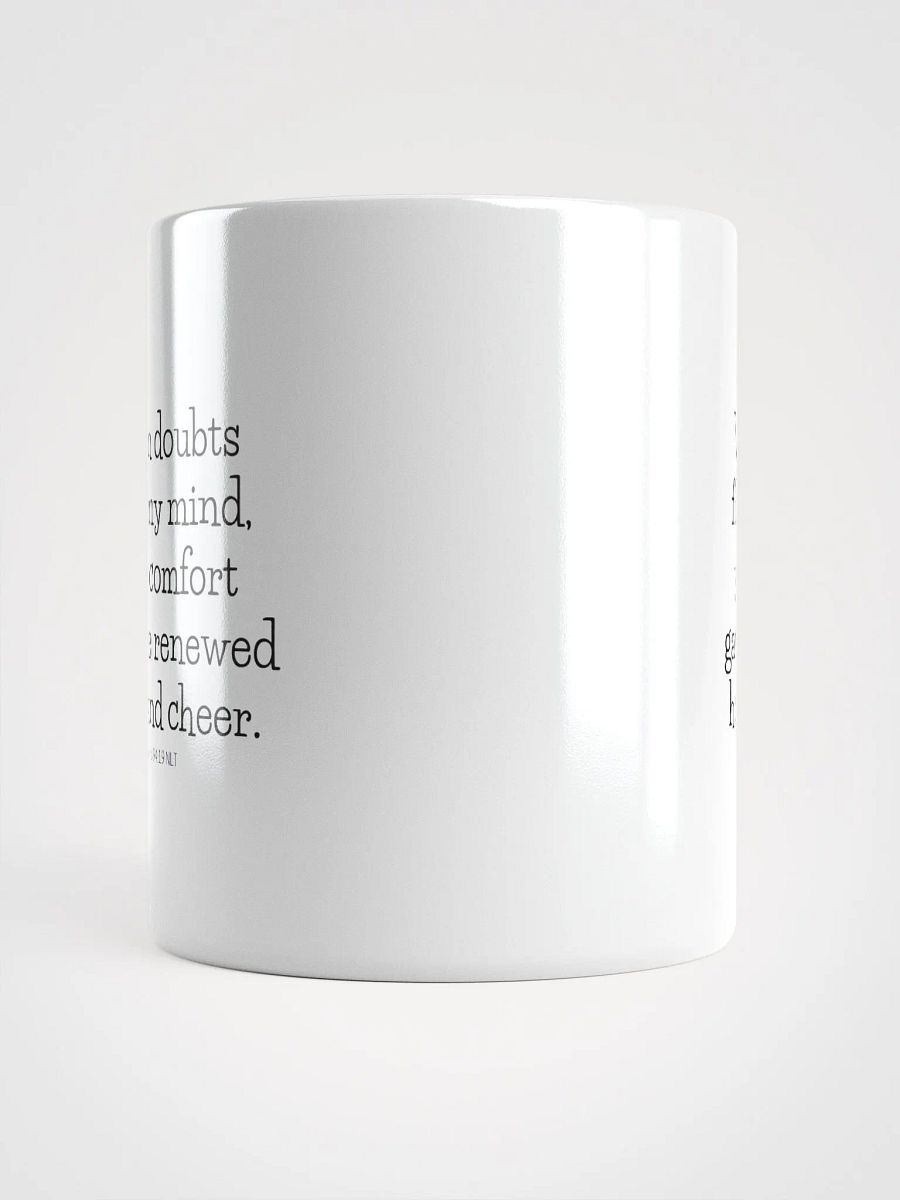 When Doubts Filled My Mind, Your Comfort Gave Me Renewed Hope And Cheer Psalms 94:19 NLT White Glossy Mug 11/15/20oz product image (5)