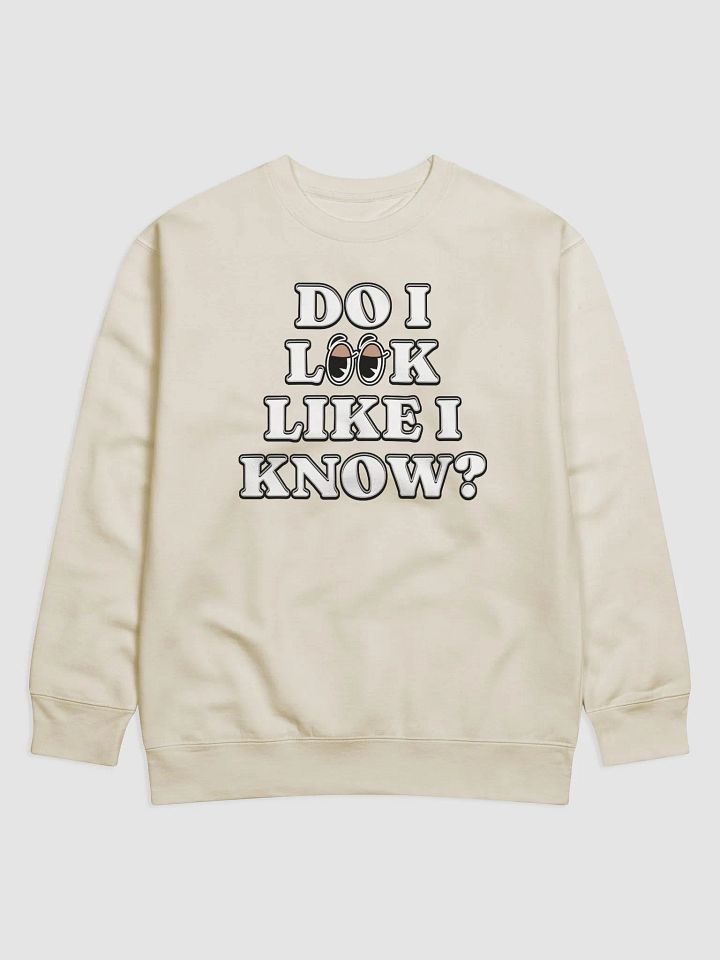 Do I Look Like I Know? Funny Sweatshirt product image (1)