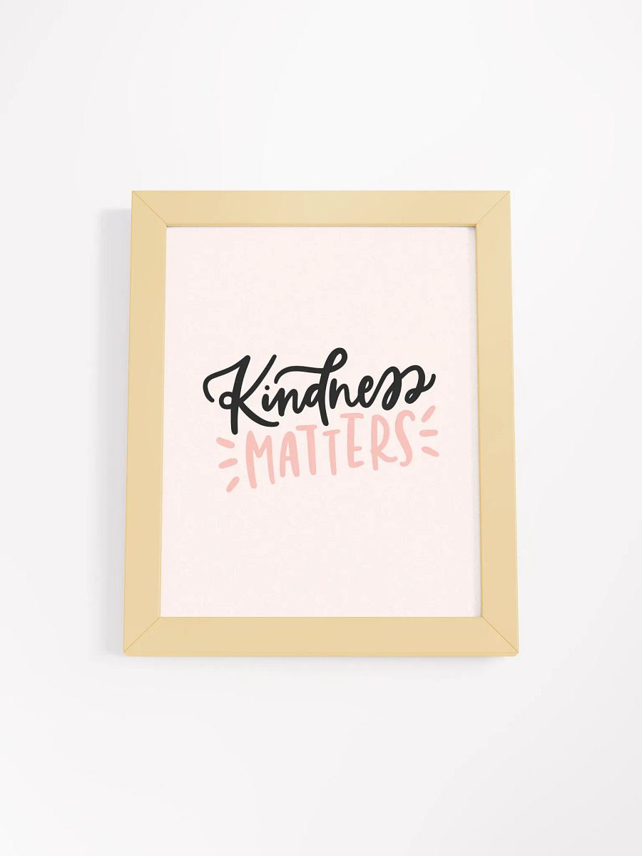Kindness Matters Framed Print product image (5)