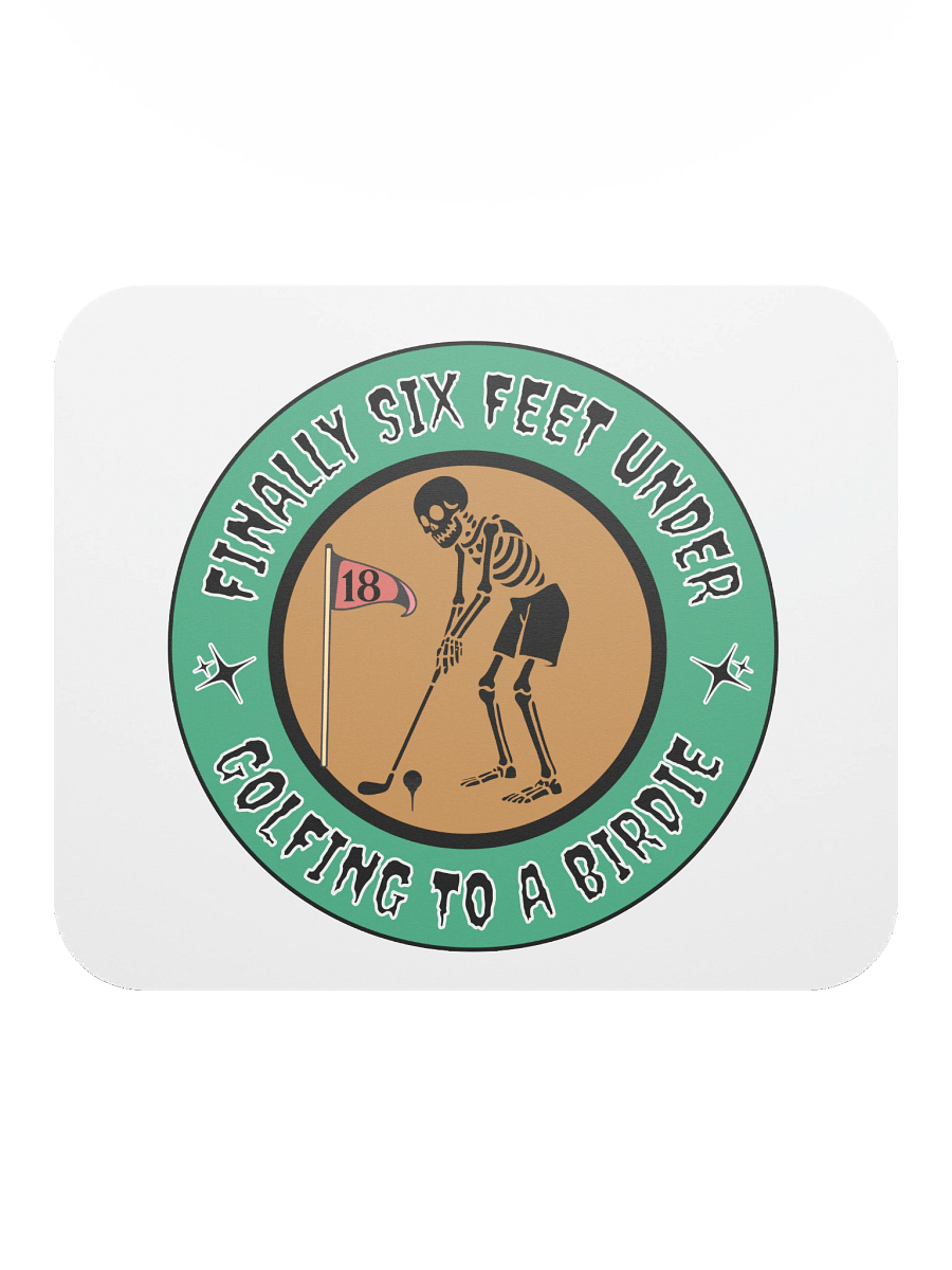Finally Six Feet Under Golfing To A Birdie Mouse Pad product image (1)