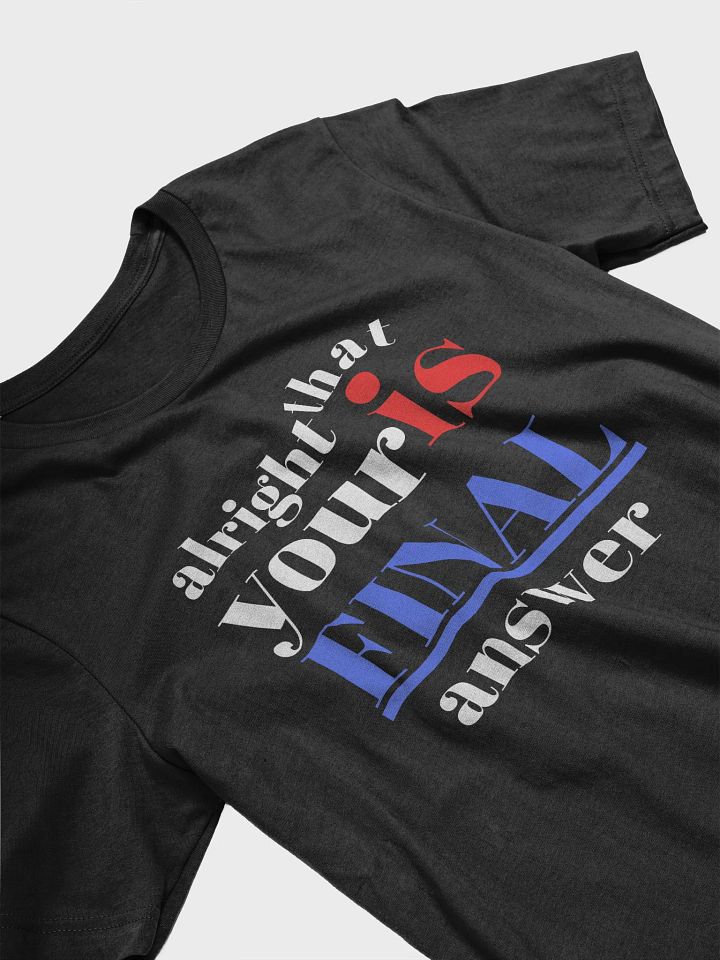 Alright... That’s Your Final Answer?" Bella + Canvas Supersoft A Funny Quote T-Shirt product image (1)