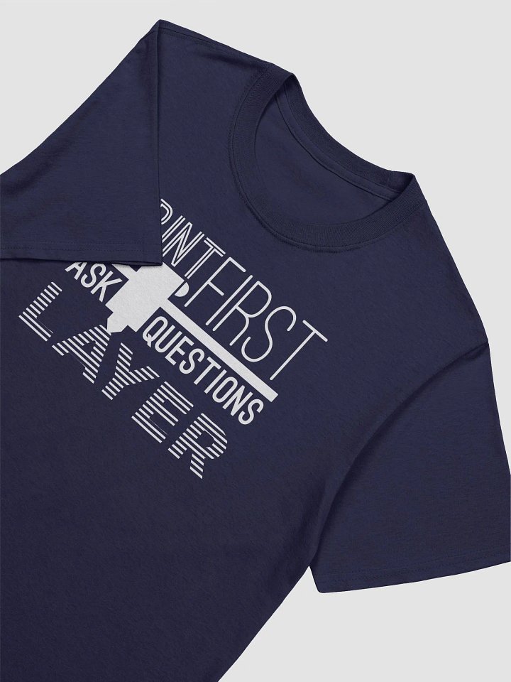 Print First Ask Questions Layer - Gildan 64000 Unisex Softstyle T-shirt product image (1)