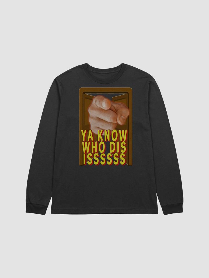 Ya Know Who Dis Issssss Long Sleeve product image (1)