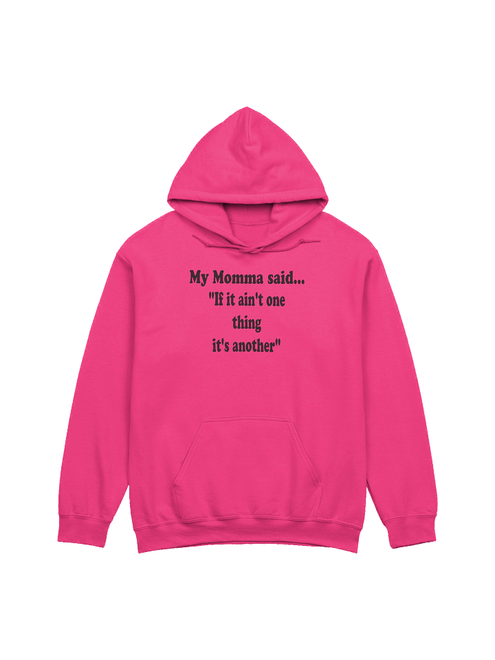 My Momma Said: If It Ain’t One Thing It’s Another Hoodie product image (8)