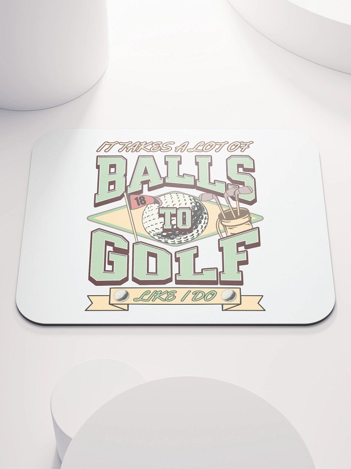 It Takes A Lot Of Balls To Golf Like I Do Enthusiast's Delight Mouse Pad product image (1)