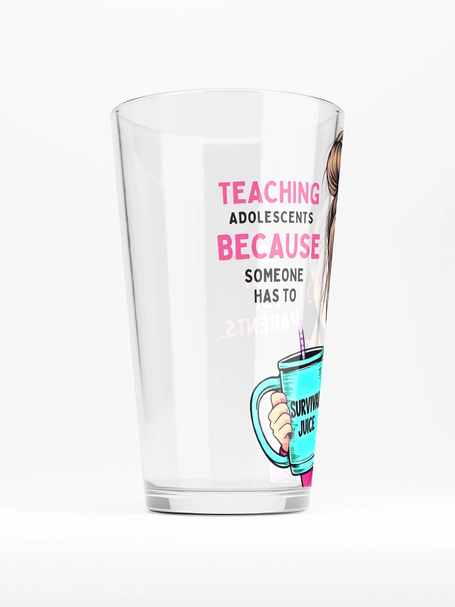 Teaching Adolescents Because Someone Has To Women’s Teacher Pint Glass – Funny Survival Juice Pint Glass product image (2)