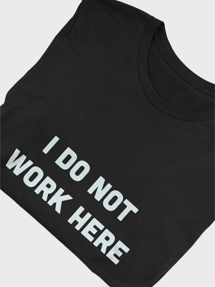 I DO NOT WORK HERE Unisex Tee product image (4)