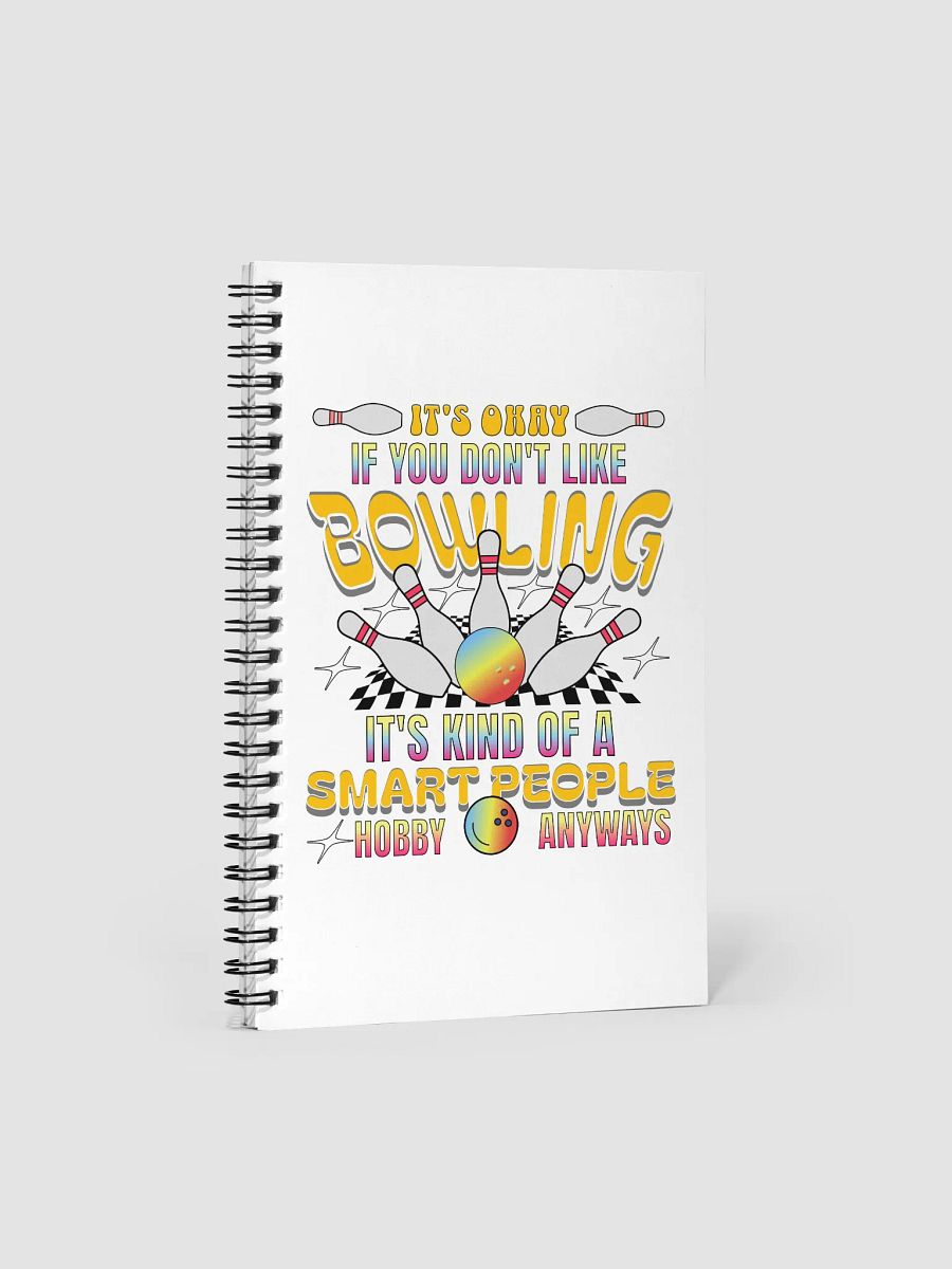 Its Okay If You Dont Like Bowling Its Kind Of A Smart People Hobby Anyways Notebook product image (2)