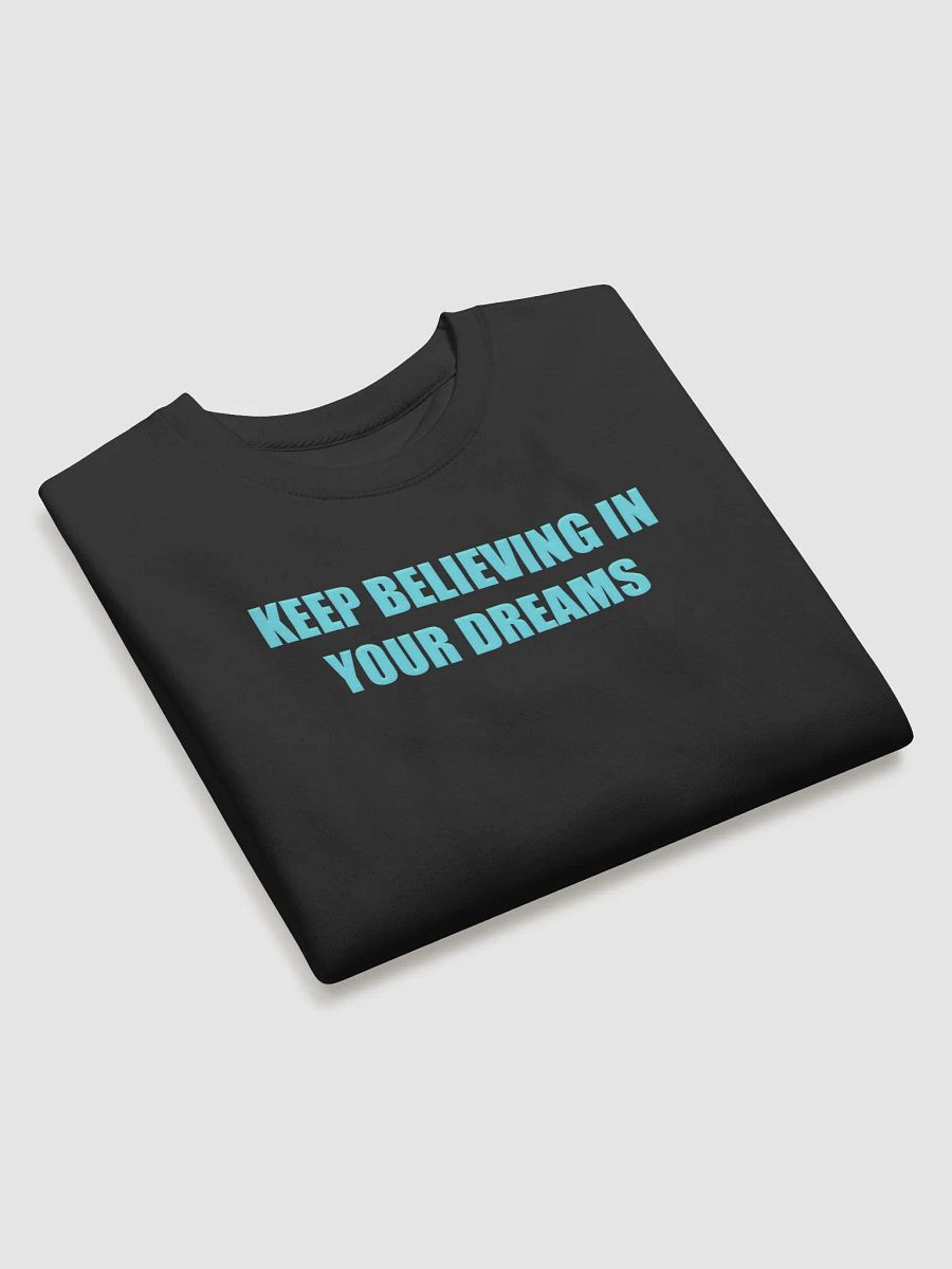 Keep Believing in Your Dreams Sweatshirt product image (7)