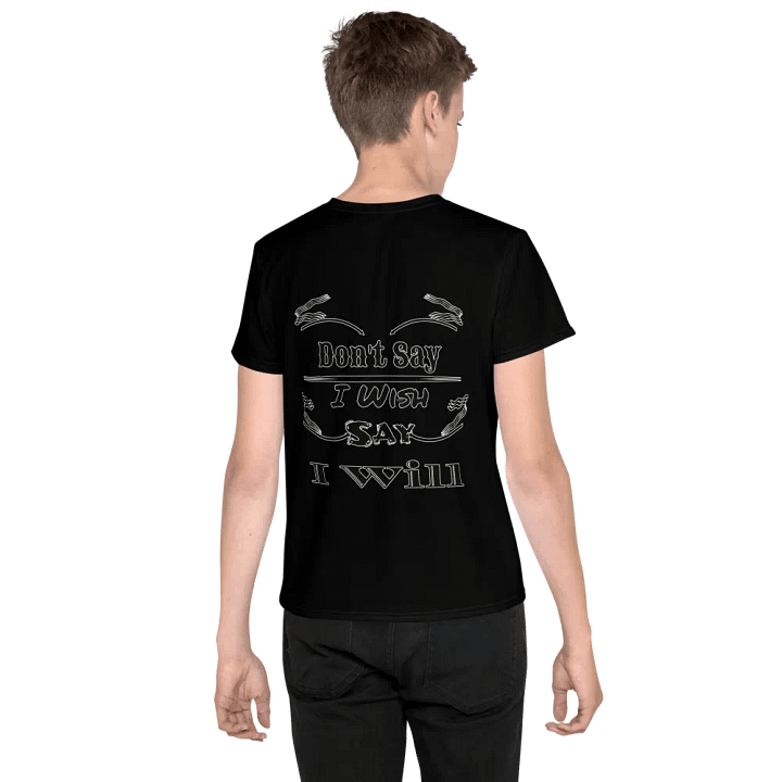 Don't Say I Wish Say I Will - Youth Crew Neck T-Shirt product image (2)