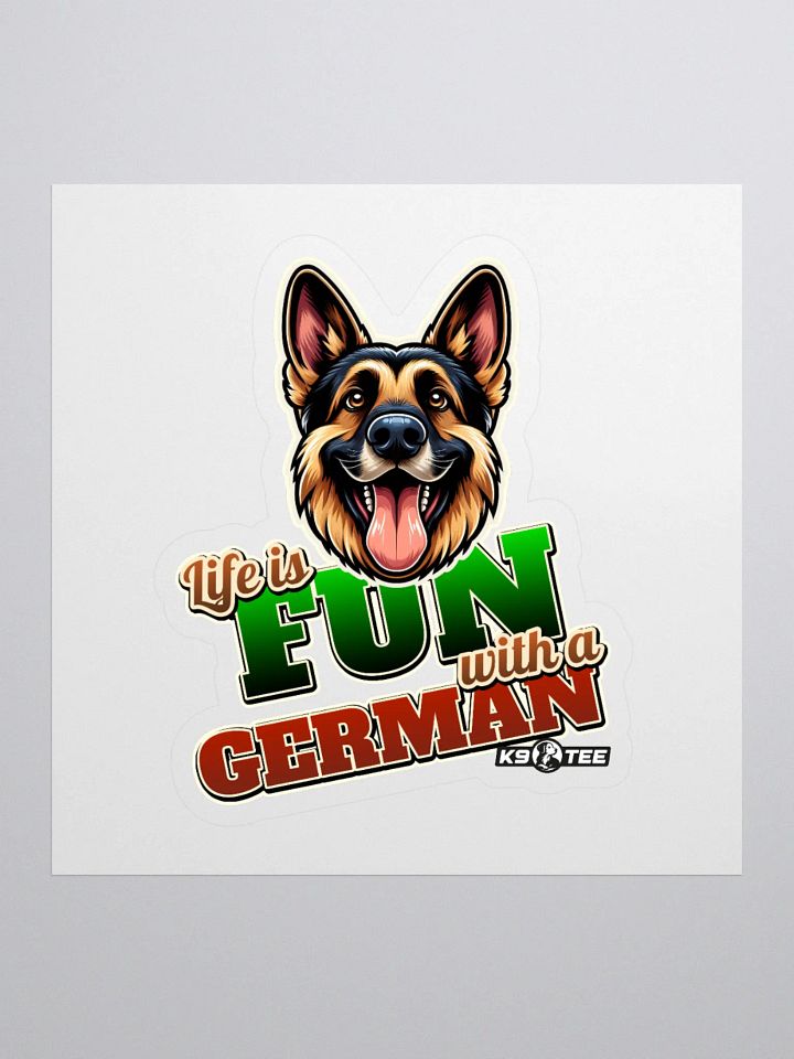 Life is Fun with a German Shepherd Kiss Cut Stickers product image (1)