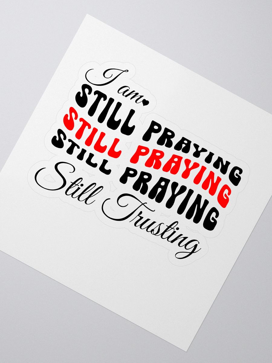 I am Still Praying, Still Trusting Kiss Cut Sticker. product image (2)