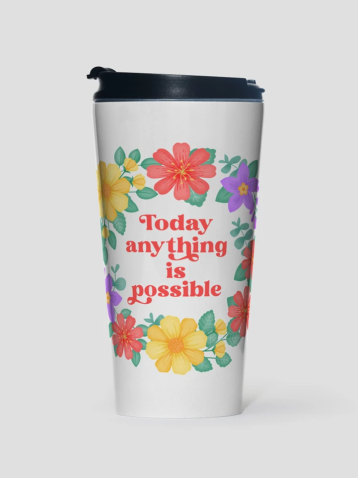 Today anything is possible - Motivational Travel Mug product image (1)
