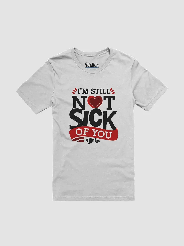 Still not Sick - Playful Valentine's Day Graphic Tee for Loved Ones product image (1)
