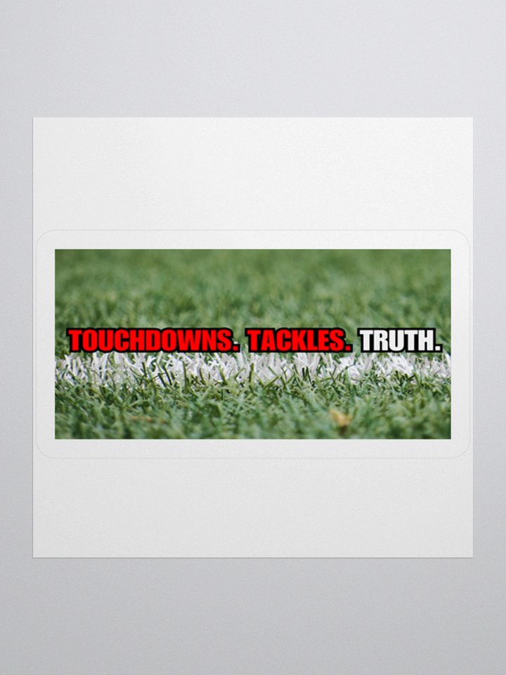 Touchdowns. Tackles. Truth. Sticker product image (2)