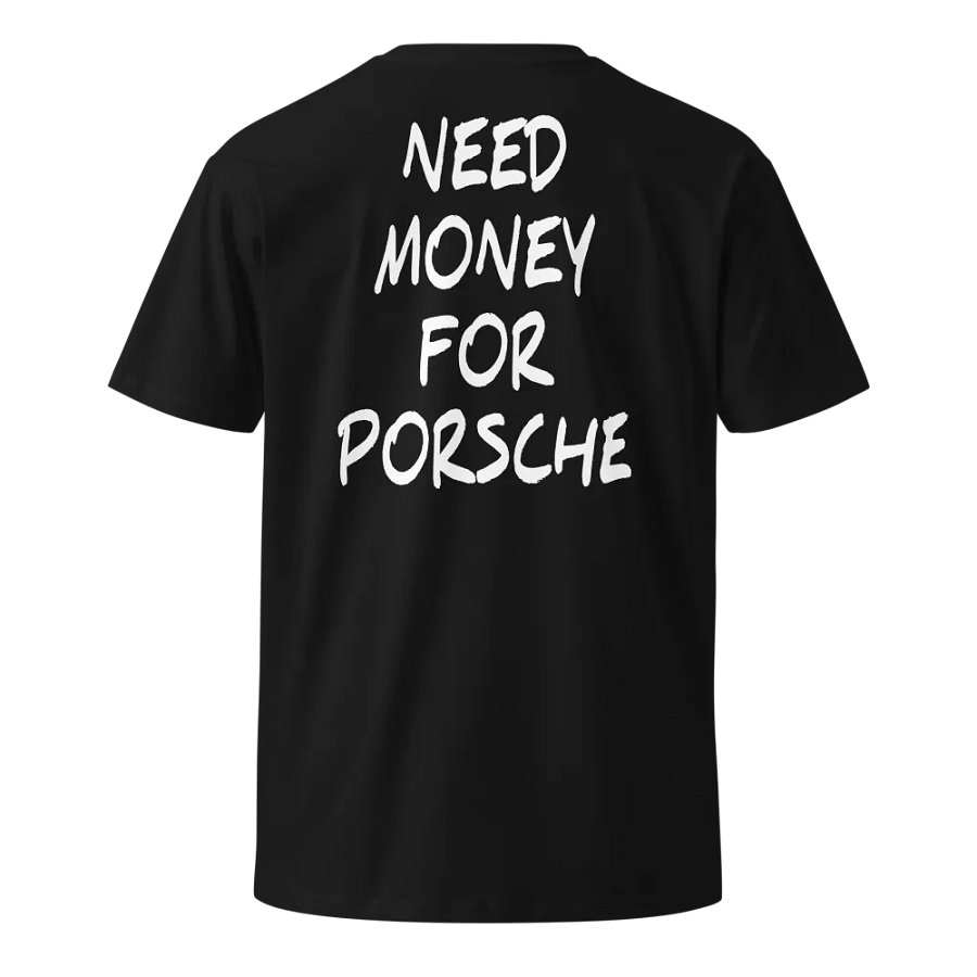 Need Money for Porsche T-Shirt product image (10)