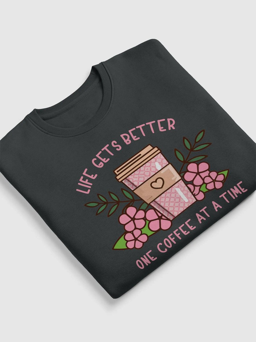 Life Gets Better One Coffee At A Time Caffeine Addict Sweater product image (15)