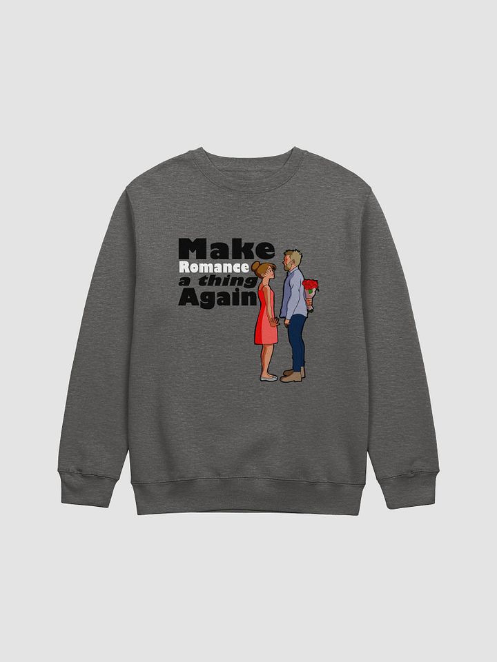 Make Romance a thing AGAIN - sweatshirt product image (1)