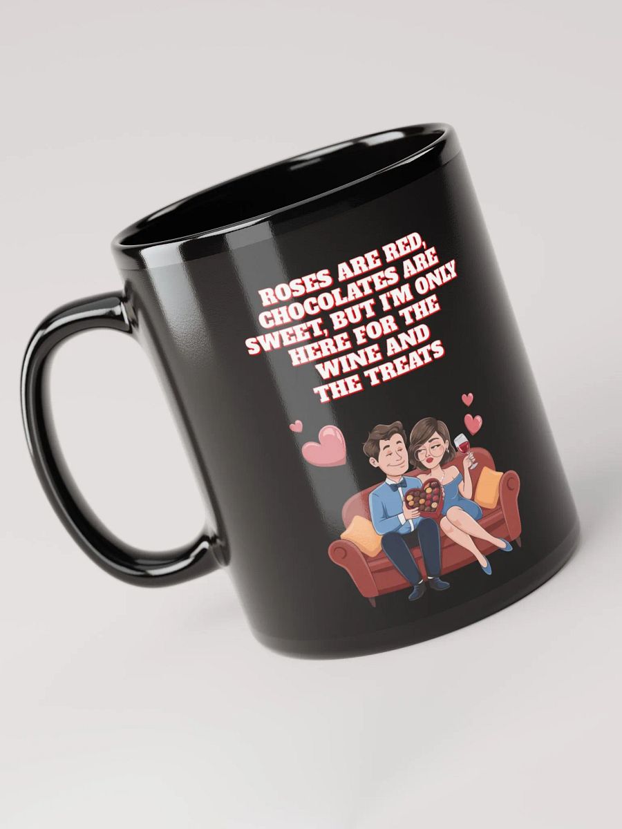 Roses Are Red, Chocolates Are Sweet, But I'm Only Here For The Wine And The Treats Black Mug product image (9)