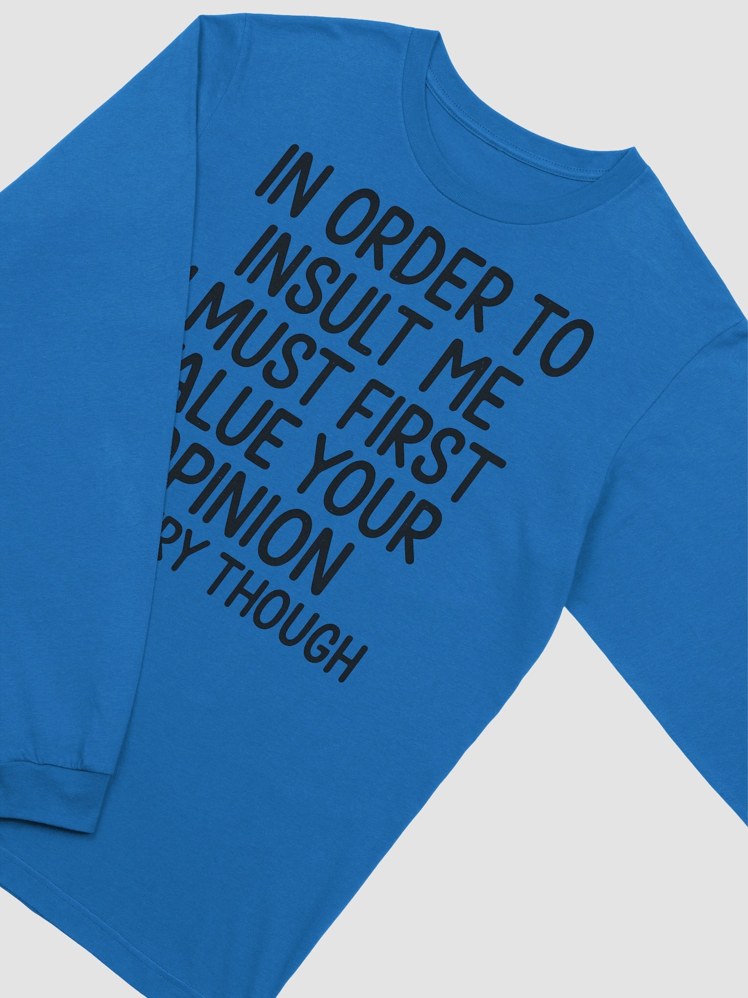 In Order to Insult Me I Must First Value Your Opinion – Funny Long Sleeve Tee product image (2)