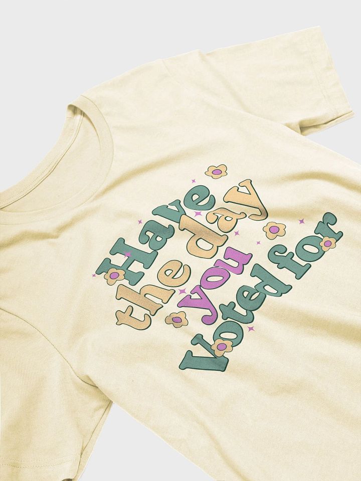 Have The Day You Voted For T-Shirt product image (2)