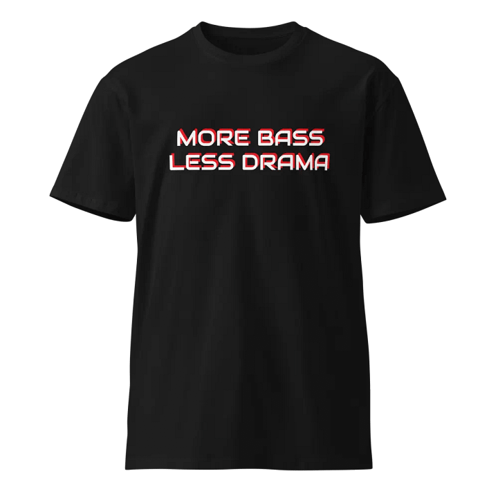 MORE BASS LESS DRAMA Unisex Premium T-Shirt product image (1)