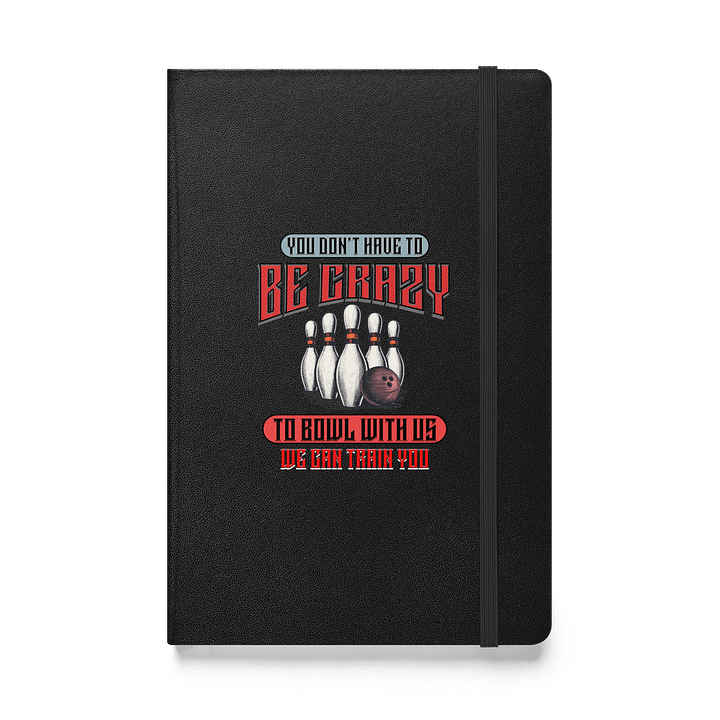 You Dont Have To Be Crazy To Bowl With Us Bowling Strike Journal product image (1)