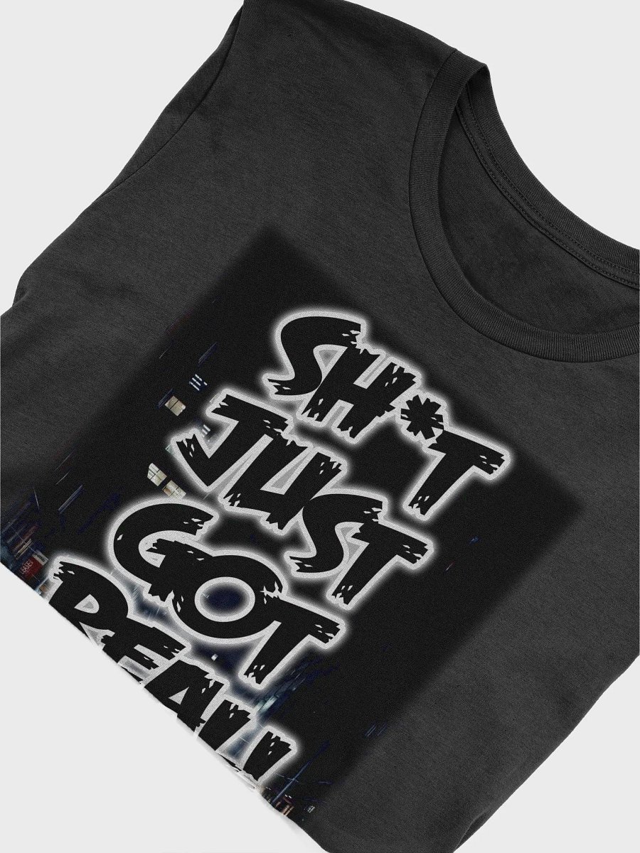 Sh*t Just Got Real T-shirt product image (5)