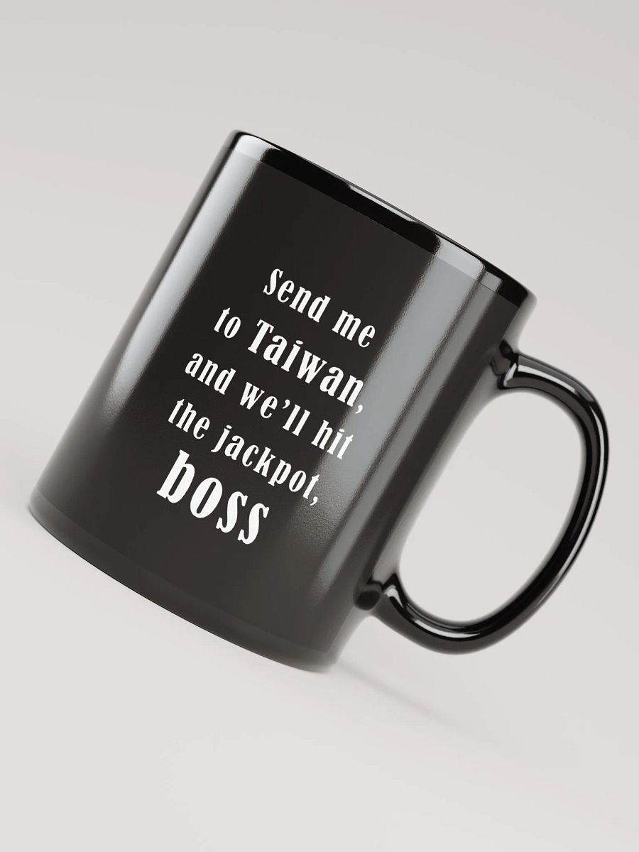 Send me to Taiwan, and we’ll hit the jackpot, boss_ black coffee mug product image (7)