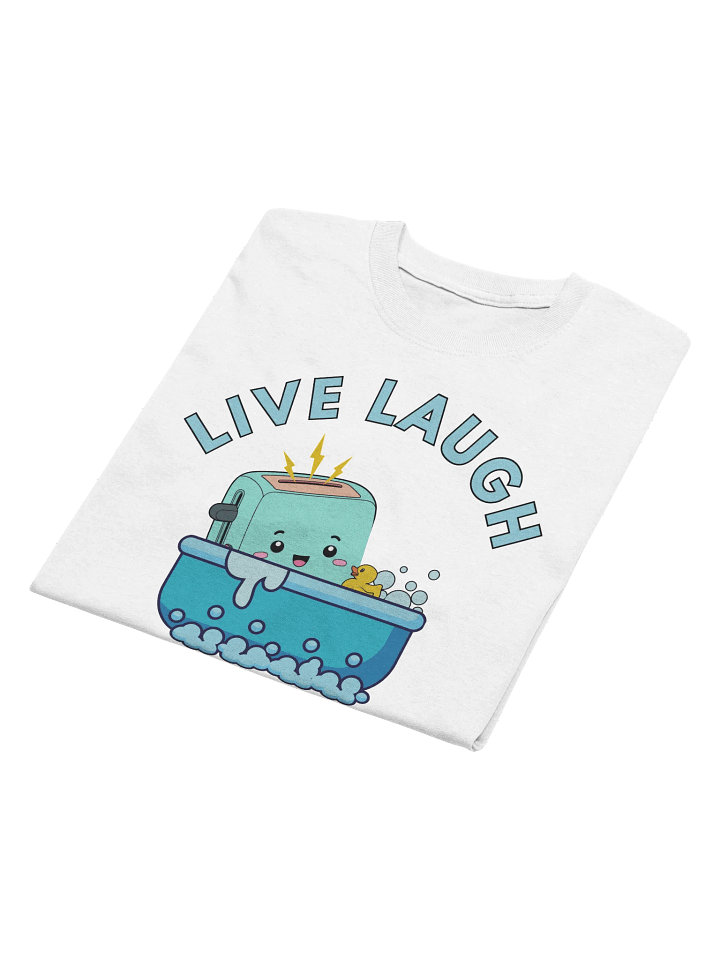 Live Laugh Toaster Bath T-Shirt product image (2)