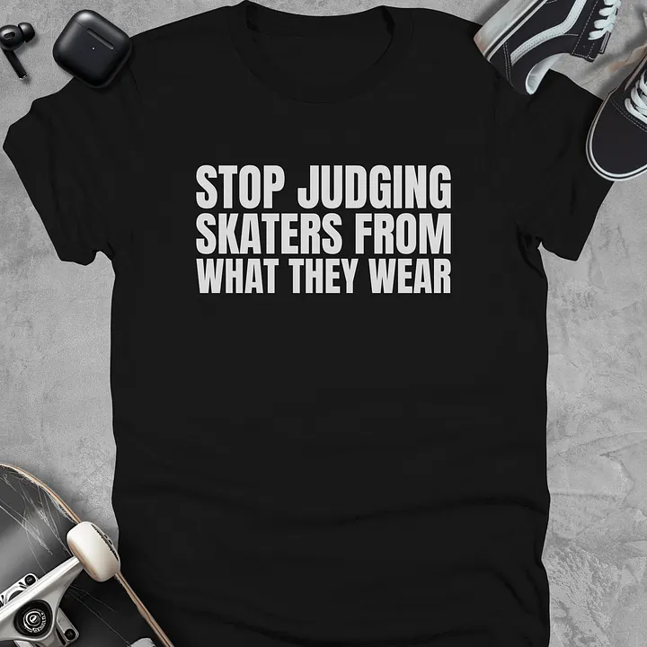 Stop judging skaters from what they wear, Skateboarding t-shirt, Unisex product image (1)