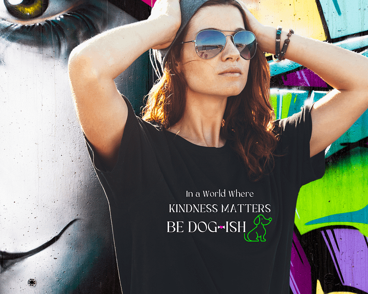 Dog-themed Apparel. In a World Where Kindness Matters Be Dogish product image (1)