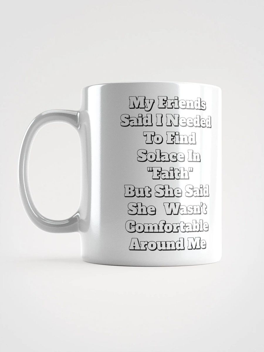 My Friends Said I Needed To FInd Solace In Faith - Funny White Mug product image (15)