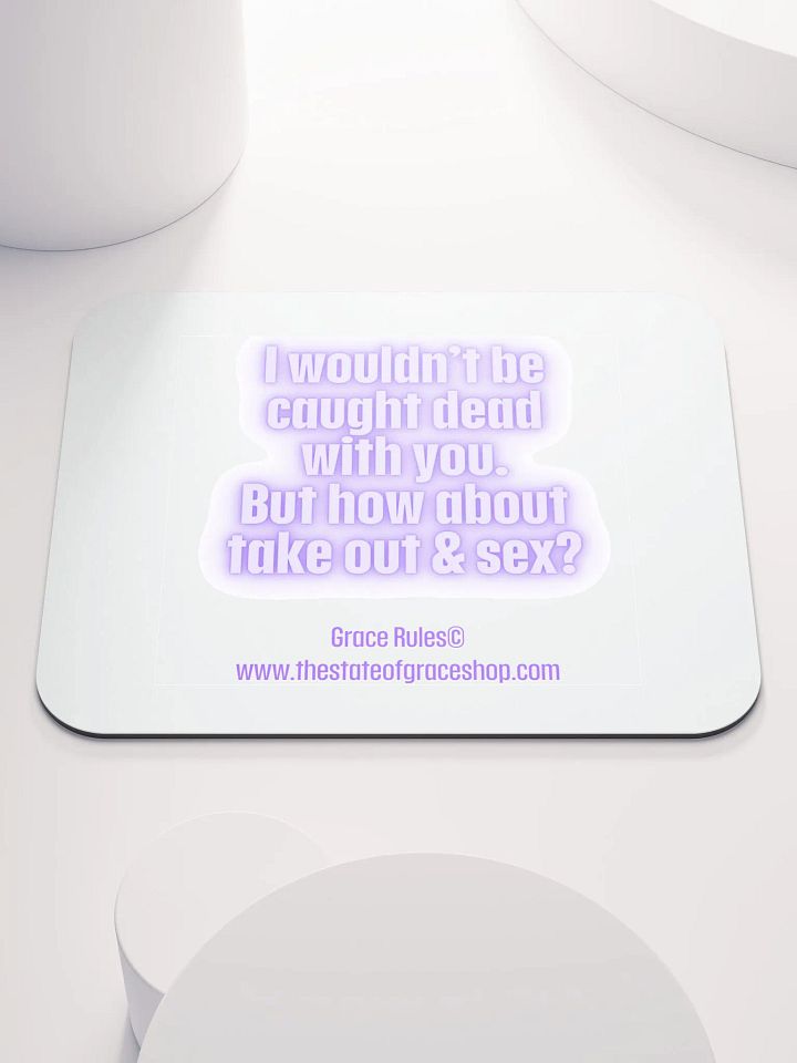 FUNNY DESK MATS 4 U “I wouldn’t be caught dead with you. But how about take out & sex?” product image (1)