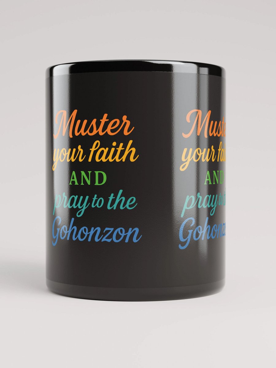 Muster Your Faith and Pray to the Gohonzon – Nichiren Buddhism Black Glossy Mug product image (9)