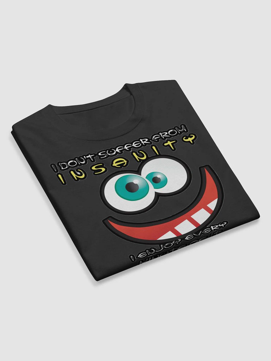 I DON'T SUFFER FROM INSANITY, I ENJOY EVERY MINUTE OF IT product image (10)