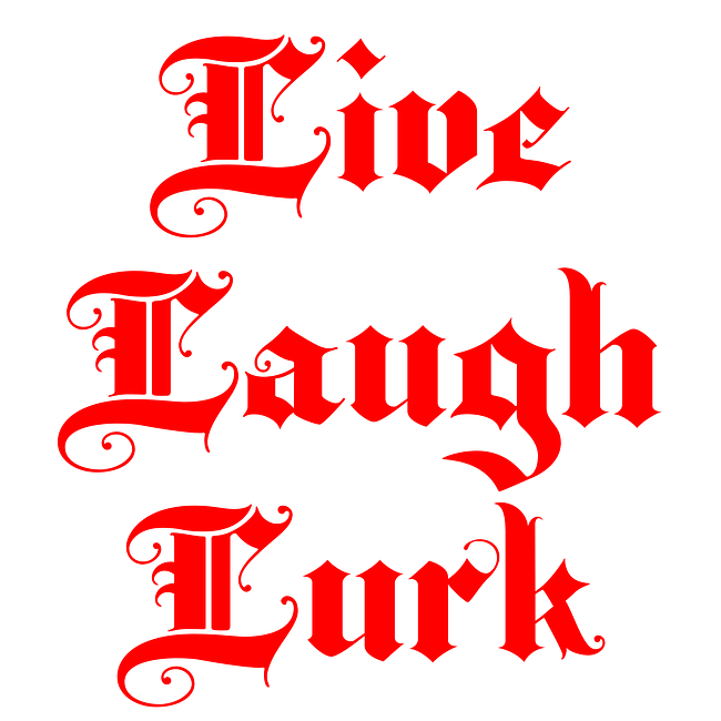 Live Laugh Lurk