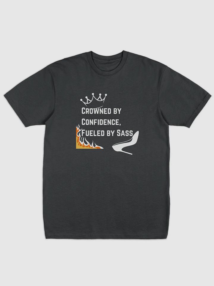 Crowned by Confidence, Fueled by Sass T-shirt product image (1)